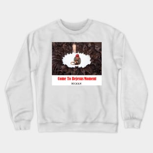 Come To Bejesus Moment Crewneck Sweatshirt